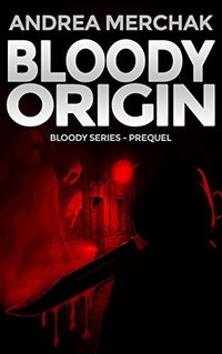 Bloody Origin (Bloody Series - Prequel) - Published on Mar, 2017