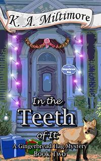 In the Teeth of It: A Gingerbread Hag Mystery - Book Two