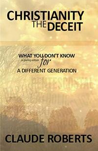 Christianity The Deceit: What You Don't Know; a glaring edition for A Different Generation