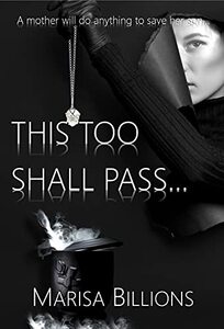 This Too Shall Pass...: A mother will do anything to save her son...