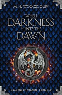 When Darkness Hunts the Dawn (Dragons of Rokahn Book 1) - Published on Sep, 2024