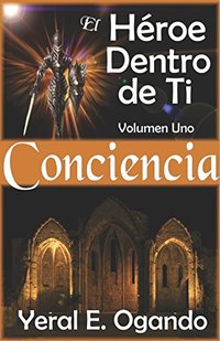 Conciencia: El Héroe Dentro de Ti (Spanish Edition)