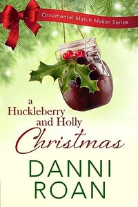 A Huckleberry and Holly Christmas : The Ornamental Match Maker Book 38