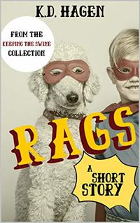 Rags: A Short Story from Keeping the Swine : A Collection of Literary Short Fiction (Short Stories) Quick Read Short Read Fiction