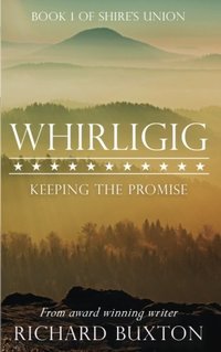 Whirligig: Keeping The Promise (Shire's Union) (Volume 1)