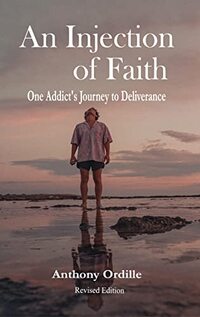 An Injection of Faith: One Addict's Journey to Deliverance