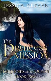 The Princess' Mission (Kingdoms of the Ocean Book 2) - Published on May, 2019