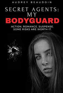 Secret Agents: My Bodyguard (The Secret Agents Series Book 1) - Published on Aug, 2019