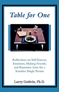 Table for One: Reflections on Self-Esteem, Emotions, Making Friends, and Romantic Love for a Sensitive Single Person