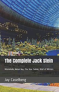 The Complete Jack Stein: Wyrmhole, Metal Sky, The Star Tablet, Wall of Mirrors