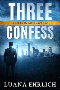 Three Confess: A Silas McKay Suspense (Silas McKay Suspense Series Book 3) - Published on Jun, 2023