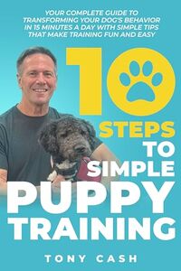 10 STEPS TO SIMPLE PUPPY TRAINING: Your complete guide to transforming your dog's behavior in 15 minutes a day with simple tips that make training fun and easy. (The Smart Puppy Series) - Published on Apr, 2025