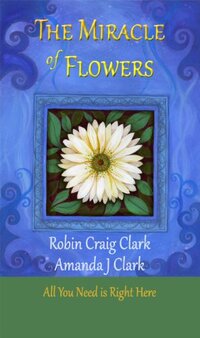 The Miracle of Flowers: Words for Invoking Spiritual Awakening