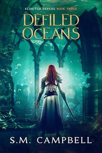 Defiled Oceans: A dark, oceanpunk fantasy (Eldritch Depths Book 3)