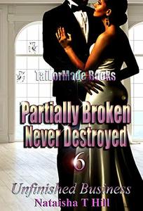 Partially Broken Never Destroyed 6: Unfinished Business