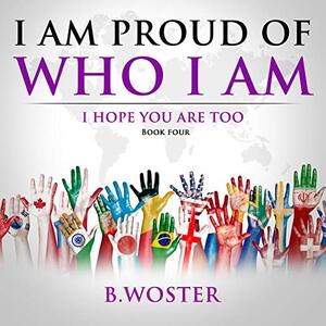 I Am Proud of Who I Am: I hope you are too (Book Four) - Published on Apr, 2021