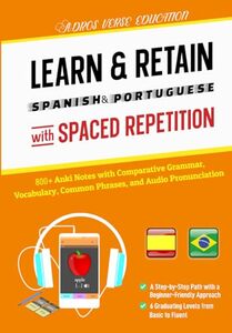 Learn & Retain Spanish & Portuguese with Spaced Repetition: 800+ Anki Notes with Comparative Grammar, Vocabulary, Common Phrases, and Audio ... & Retain Languages with Spaced Repetition)