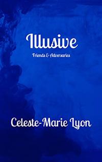 Illusive: Friends & Adversaries (The Illusive Series Book 2)