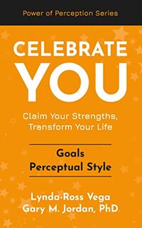 Celebrate You - Goals Perceptual Style: Claim Your Strengths, Transform Your Life (Celebrate You - a Power of Perception Series)