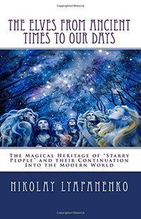 The Elves From Ancient Times  To Our Days: The Magical Heritage of â€œStarry Peopleâ€ and their Continuation Into the Modern World