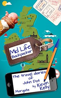 The travel diaries of John Dot: Margate (Mid Life Backpacker Book 1)