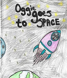 Oggie Goes to space: The Oggie Chronicles (Book Two)