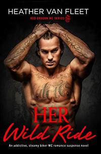 Her Wild Ride: An addictive, steamy biker MC romance suspense novel (Red Dragon MC Series Book 1)