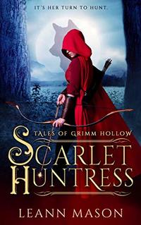 Scarlet Huntress (Tales of Grimm Hollow Book 1)