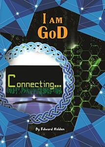 I am GoD: Connecting (Creation Book 1) - Published on Aug, 2019
