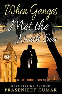 When Ganges Met the North Sea (Romance in India Series Book 3)