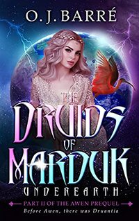 The Druids of Marduk, Part II: UnderEarth, A Prequel to the Awen Trilogy