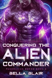 Conquering the Alien Commander: A SciFi Alien Romance (Pandraxians Book 2)