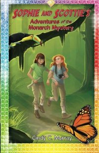Sophie and Scottie's Adventures of the Monarch Mystery (The Adventures of Sophie and Scottie) (Volume 1)
