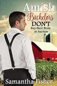 Amish Bachelors DON'T Buy their Bride at Auction: Book 3