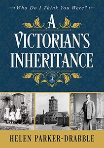 A Victorian's Inheritance (Who Do I Think You Were?)