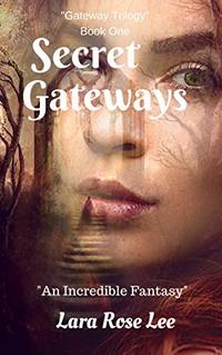 Secret Gateways: An Incredible Fantasy (Gateway Trilogy Book 1)