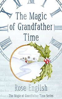 The Magic of Grandfather Time (The Magic of Grandfather Time Series Book 1) - Published on Nov, 2015