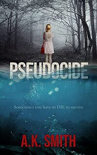 Pseudocide: Sometimes you have to Die to survive: A Twisty Journey of Suspense and Second Chances