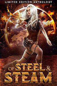 Of Steel and Steam: A Limited Edition Anthology