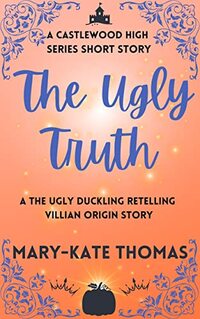 The Ugly Truth: A Castlewood High Origin Story (Castlewood High Tales Series) - Published on Jun, 2021