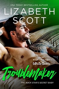 Troublemaker: The Rock Star's Secret Baby (Billionaires of White Oaks Series Book 2)