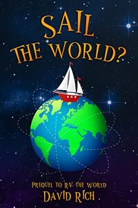 Sail the World?: Prequel to RV the World (Rich World Travels Book 1)