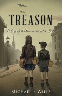 Treason: A Story of Children Evacuated in 1940 (The Children of Clifftop Farm in Wartime) - Published on Apr, 2022