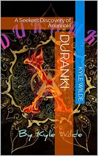 Duranki: A Seekers Discovery of Anunnaki