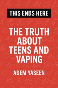 This Ends Here: The Truth About Teens and Vaping