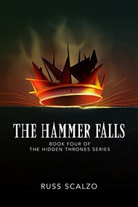 The Hammer Falls: The Hammer Falls finds Jack and his fellow warriors up against a growing demonic incursion. (Hidden Thrones Book 4)