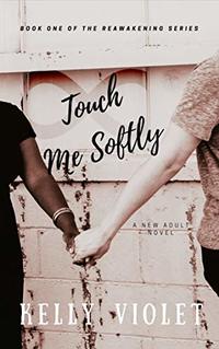 Touch Me Softly (The Reawakening Series Book 1) - Published on Dec, 2017