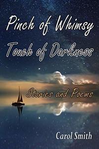 Pinch of Whimsy Touch of Darkness: Stories and Poems