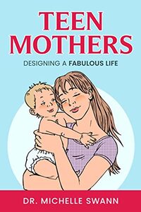 TEEN MOTHERS: Designing a Fabulous Life