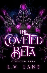 The Coveted Beta: A forbidden love and secret desires fantasy romance (Coveted Prey Book 18)